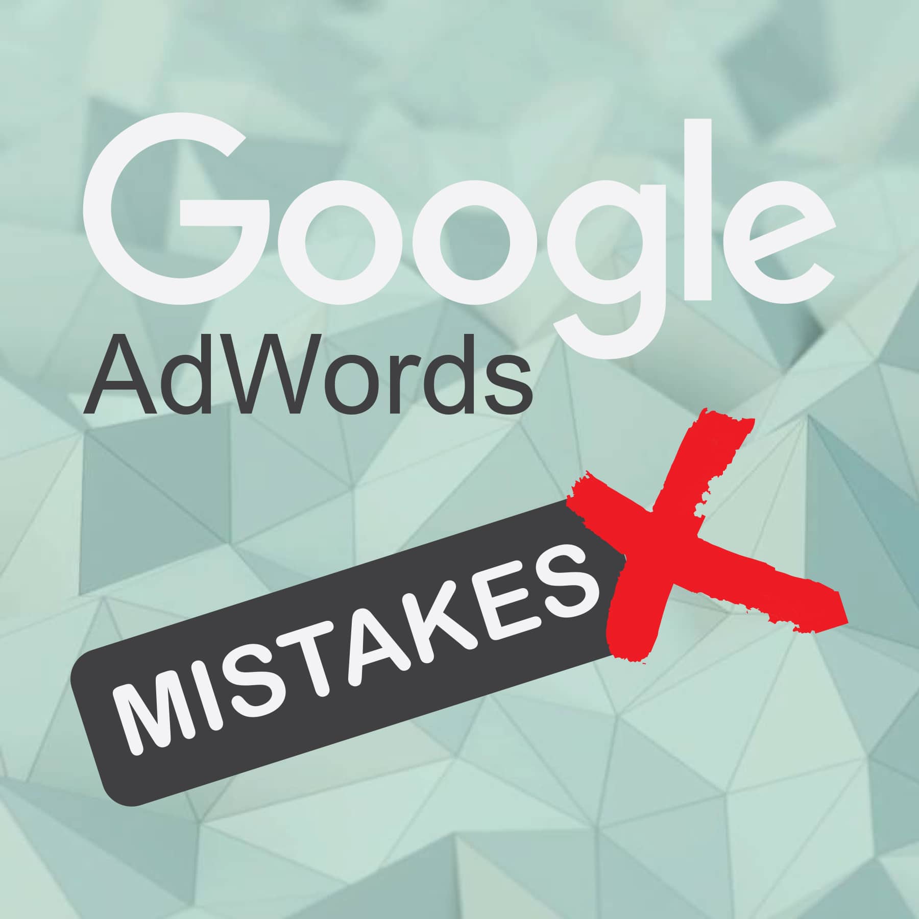 13 AdWords Mistakes Everyone Should Avoid Making