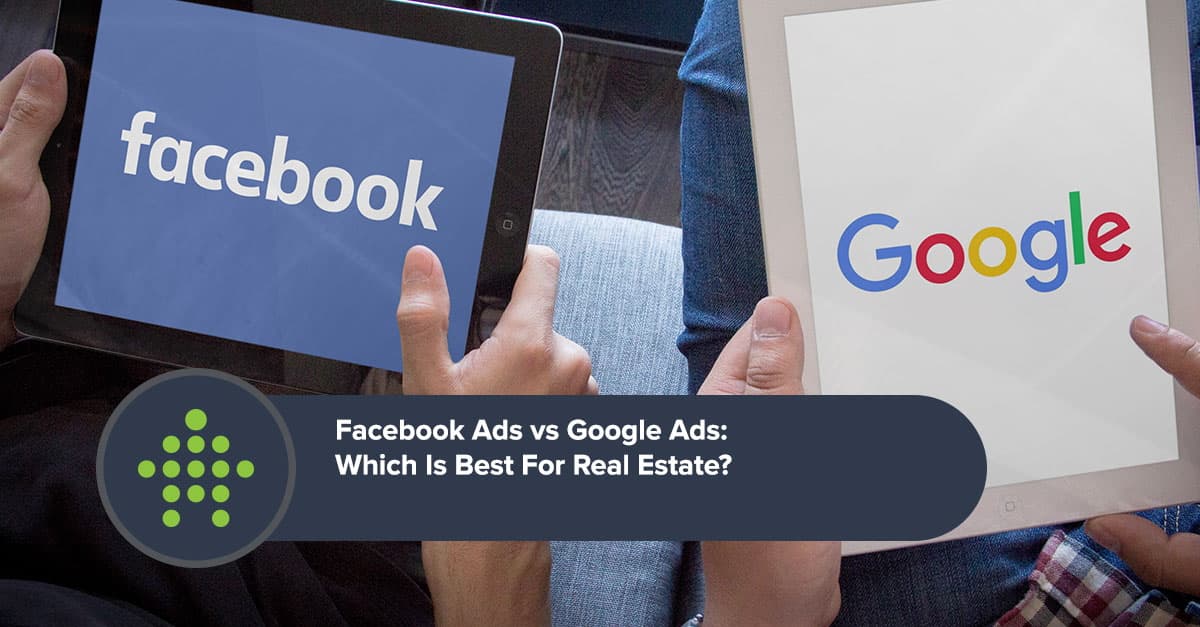 Facebook Ads vs Google Ads for Realtors – Who Wins?